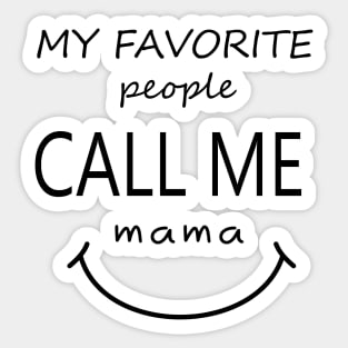 my favorite people call me mama shirts gift for mom Sticker